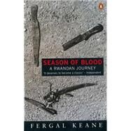 Season of Blood A Rwandan Journey by Keane, Fergal, 9780140247602