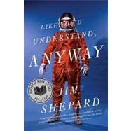 Like You'd Understand, Anyway by SHEPARD, JIM, 9780307277602