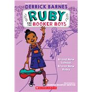 Brand New School, Brave New Ruby (Ruby and the Booker Boys #1) by Barnes, Derrick; Barnes, Derrick D.; Newton, Vanessa; Newton, Vanessa Brantley, 9780545017602