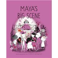 Maya's Big Scene by Arsenault, Isabelle, 9780735267602