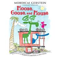 Moose, Goose, and Mouse by Gerstein, Mordicai; Mack, Jeff, 9780823447602