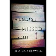 Almost Missed You A Novel by Strawser, Jessica, 9781250107602