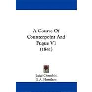Course of Counterpoint and Fugue V1 by Cherubini, Luigi; Hamilton, J. A., 9781437487602