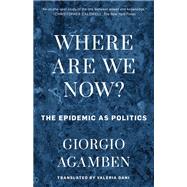 Where Are We Now? The Epidemic as Politics by Agamben, Giorgio; Dani, Valeria, 9781538157602