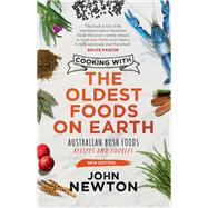 Cooking with the Oldest Foods on Earth Australian Bush Foods Recipes and Sources Updated Edition by Newton, John, 9781742237602