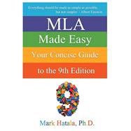 MLA Made Easy: Your Concise Guide to the 9th Edition by Hatala, Mark, 9781933167602