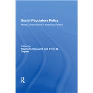 Social Regulatory Policy by Tatalovich, Raymond; Daynes, Byron W., 9780367287603