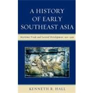 A History of Early Southeast Asia Maritime Trade and Societal Development, 1001500 by Hall, Kenneth R., 9780742567603