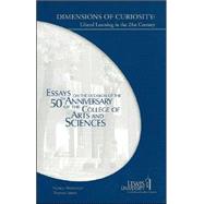 Dimensions of Curiosity Liberal Learning in the 21st Century, Essays on the Occasion of the 50th Anniversary of the College of Arts and Sciences by Workman, Nancy; Jones, Therese; Gaffney F.S.C, Brother James; Durante, Dean Angela; Bacon, Ewa K.; Graham, Father William; Durante, Angela; Schultz, Mark; Mustafa, Jamil; Vandendorpe, Mary; Sisk, Lawrence; Roberts, Jennifer; Anderson, David; Cunningham, M, 9780761827603
