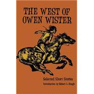 The West of Owen Wister by Wister, Owen; Hough, Robert L., 9780803257603