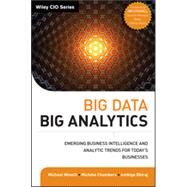 Big Data, Big Analytics Emerging Business Intelligence and Analytic Trends for Today's Businesses by Minelli, Michael; Chambers, Michele; Dhiraj, Ambiga, 9781118147603