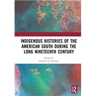 Indigenous Histories of the American South during the long Nineteenth Century by Smithers; Gregory D., 9781138567603