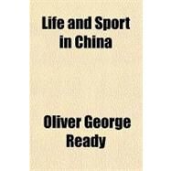Life and Sport in China by Ready, Oliver George, 9781153797603