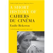 A Short History of Cahiers du Cinema by Bickerton, Emilie, 9781844677603