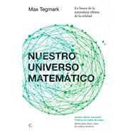 Nuestro universo matemtico En busca de la naturaleza ltima de la realidad by Tegmark, Max, 9788494107603