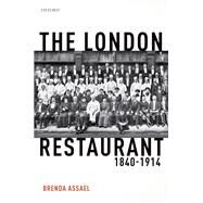 The London Restaurant, 1840-1914 by Assael, Brenda, 9780198817604
