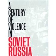 A Century of Violence in Soviet Russia by Alexander N. Yakovlev; Translated from the Russian by Anthony Austin; Foreword b, 9780300087604