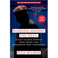 Running Against the Devil A Plot to Save America from Trump--and Democrats from Themselves by Wilson, Rick, 9780593137604