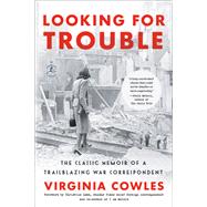 Looking for Trouble The Classic Memoir of a Trailblazing War Correspondent by Cowles, Virginia; Lamb, Christina, 9780593447604