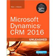 Microsoft Dynamics CRM 2016 Unleashed (includes Content Update Program) With Expanded Coverage of Parature, ADX and FieldOne by Wolenik, Marc, 9780672337604