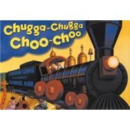 Chugga Chugga Choo-Choo by Lewis, Kevin; Kirk, Daniel, 9780786807604