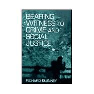 Bearing Witness to Crime and Social Justice by Quinney, Richard, 9780791447604