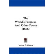 World's Progress : And Other Poems (1856) by Greene, Jerome B., 9781104417604