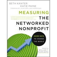 Measuring the Networked Nonprofit Using Data to Change the World by Kanter, Beth; Paine, Katie Delahaye, 9781118137604