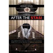 After the Stasi Collaboration and the Struggle for Sovereign Subjectivity in the Writing of German Unification by Ring, Annie, 9781472567604