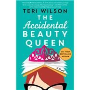The Accidental Beauty Queen by Wilson, Teri, 9781501197604