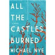 All the Castles Burned by Nye, Michael, 9781683367604