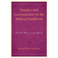 Paradox and Contradiction in the Biblical Traditions The Two Ways of the World by Polka, Brayton, 9781793637604