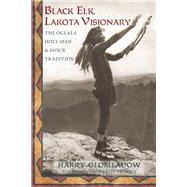 Black Elk, Lakota Visionary The Oglala Holy Man and Sioux Tradition by Oldmeadow, Harry; Trimble, Charles, 9781936597604