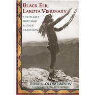 Black Elk, Lakota Visionary The Oglala Holy Man and Sioux Tradition by Oldmeadow, Harry; Trimble, Charles, 9781936597604