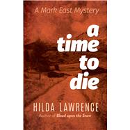 A Time to Die A Mark East Mystery by Lawrence, Hilda, 9780486827605