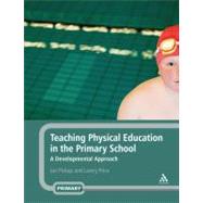 Teaching Physical Education in the Primary School A Developmental Approach by Pickup, Ian; Price, Lawry, 9780826487605