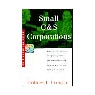 Small C and S Corporations : Avoiding IRS Suspicions of Improper Personal Gain by Crouch, Holmes F., 9780944817605