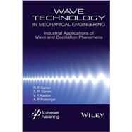 Wave Technology in Mechanical Engineering Industrial Applications of Wave and Oscillation Phenomena by Ganiev, R. F.; Ganiev, S. R.; Kasilov, V. P.; Pustovgar, A. P., 9781119117605