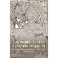 The Prophet and the Age of the Caliphates: The Islamic Near East from the Sixth to the Eleventh Century by Kennedy; Hugh, 9781138787605