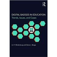 Digital Badges in Education: Trends, Issues, and Cases by Muilenburg; Lin Y., 9781138857605