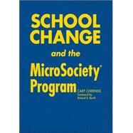 School Change and the MicroSociety Program by Cary Cherniss, 9781412917605
