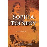 Sophia Tolstoy A Biography by Popoff, Alexandra, 9781416597605