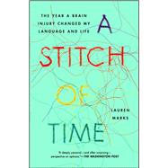 A Stitch of Time The Year a Brain Injury Changed My Language and Life by Marks, Lauren, 9781451697605