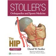 Stoller's Orthopaedics and Sports Medicine: The Hip by Stoller, David W., 9781496317605