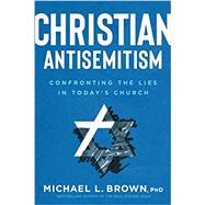 Christian Antisemitism by Brown, Michael L., 9781629997605