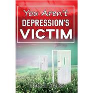 You Aren't Depression's Victim by Atlas, Debra, 9781737047605