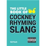 The Little Book of Cockney Rhyming Slang by Finch, Sid, 9781849537605