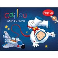 Caillou: When I Grow Up by Morin, Pascale; Svigny, Eric, 9782894507605