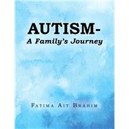 Autism- A Familys Journey by Fatima Ait Brahim, 9798823087605