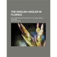 The English Angler in Florida by Ward, Rowland, 9780217077606